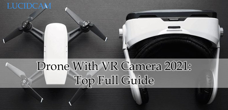 Drone With VR Camera 2022 Top Full Guide