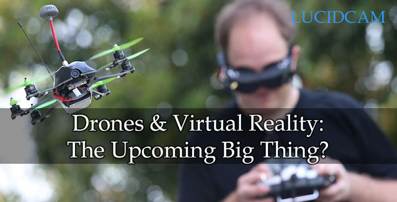 Drones Virtual Reality The Upcoming Big Thing