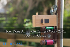 How Does A Pinhole Camera Work 2022 Top Full Guide