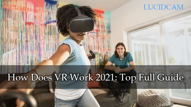 How Does VR Work 2022 Top Full Guide