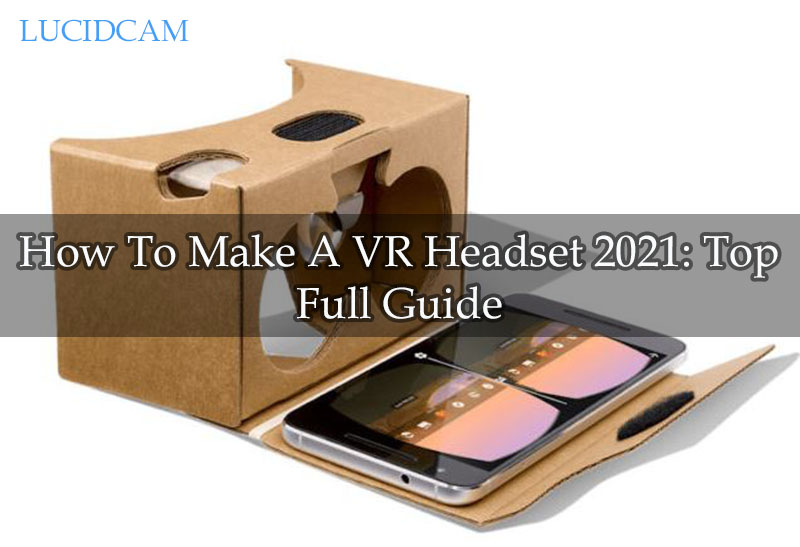How To Make A VR Headset 2022 Top Full Guide