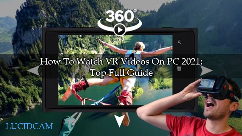 How To Watch VR Videos On PC 2021 Top Full Guide
