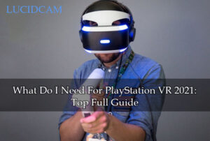 What Do I Need For PlayStation VR 2022 Top Full Guide