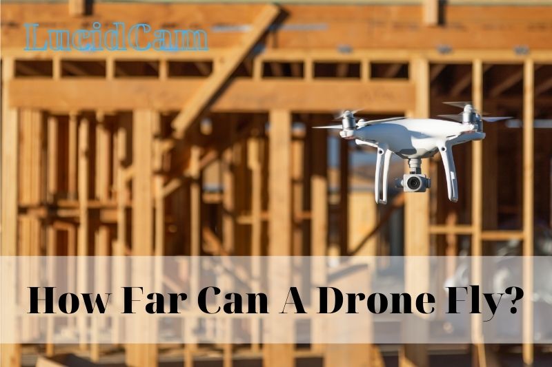 How Far Can A Drone Fly