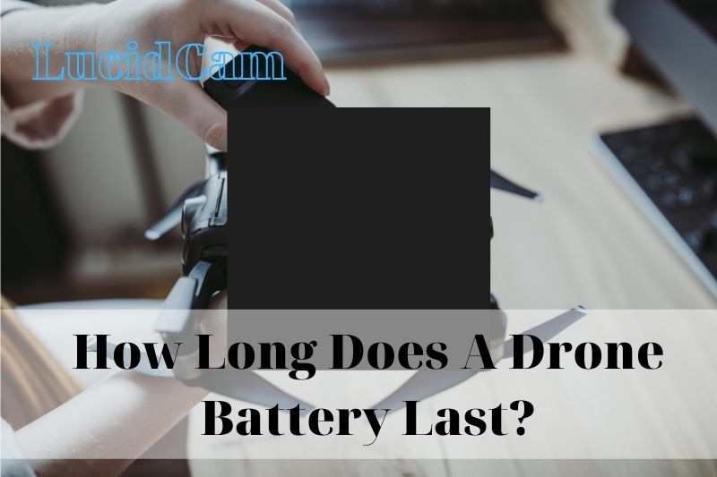 How Long Does A Drone Battery Last