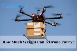 How Much Weight Can A Drone Carry