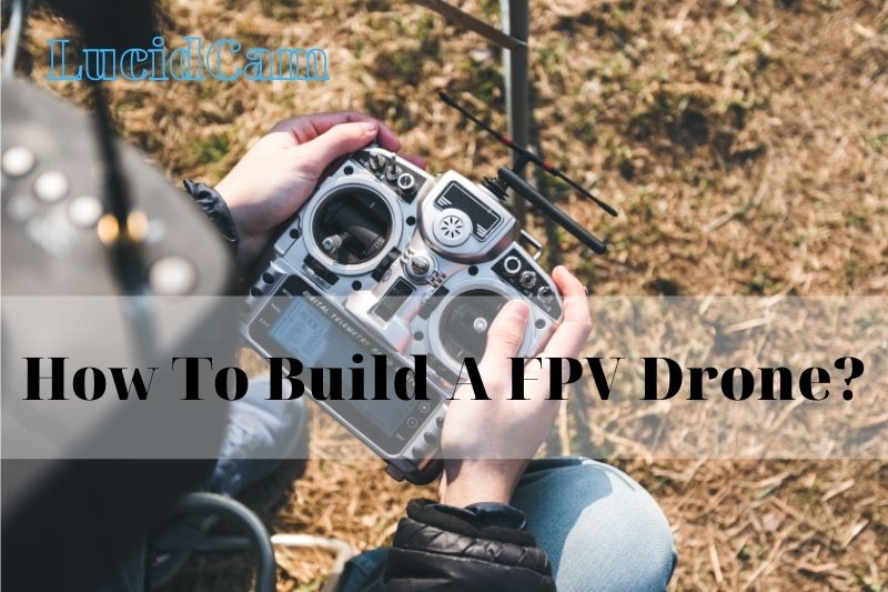 How To Build A FPV Drone