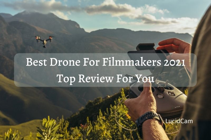 Best Drone For Filmmakers 2022 Top Review For You