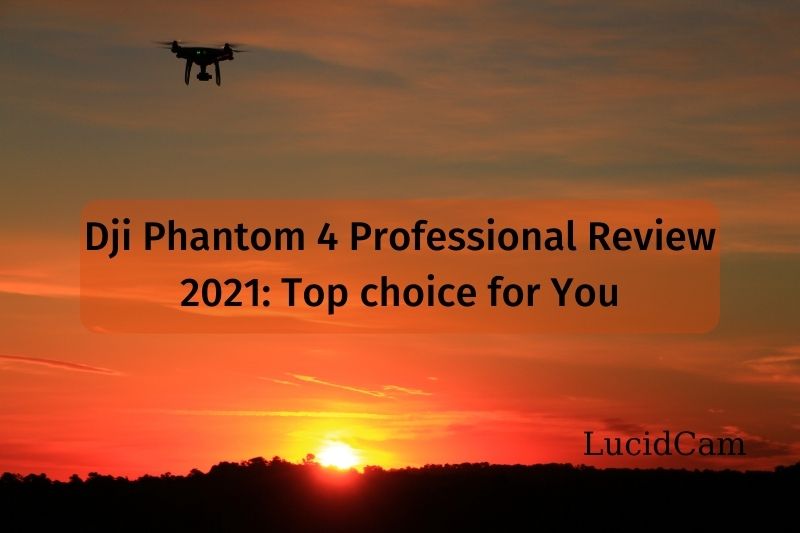 Dji Phantom 4 Professional Review 2022 Top choice for You