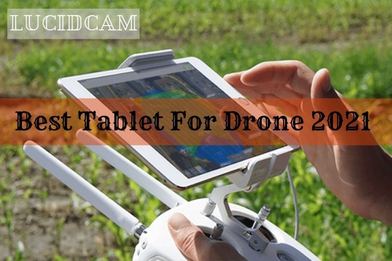 Best Tablet For Drone 2023: Top Brands Review