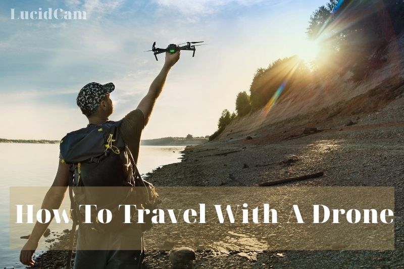 How To Travel With A Drone 2023: Top Full Guide