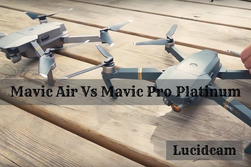 Mavic Air Vs Mavic Pro Platinum 2022: Which Is Better?