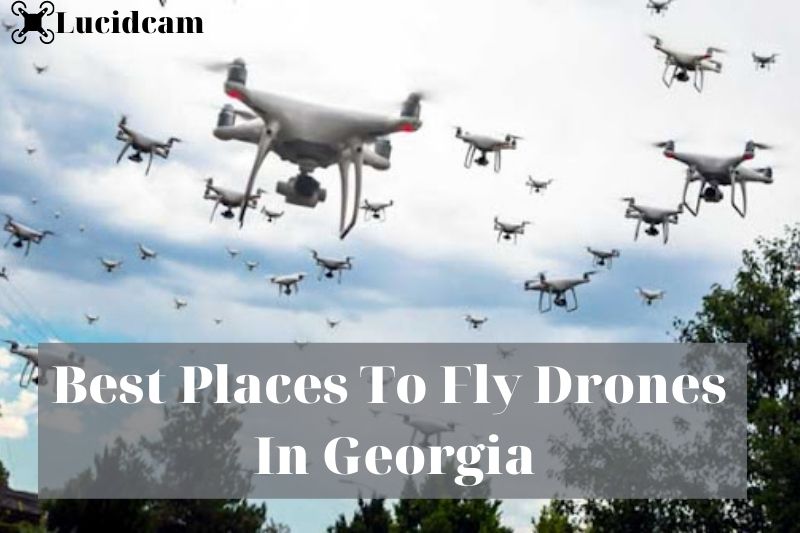 Best Places To Fly Drones In Georgia 2023: Top Full Guide