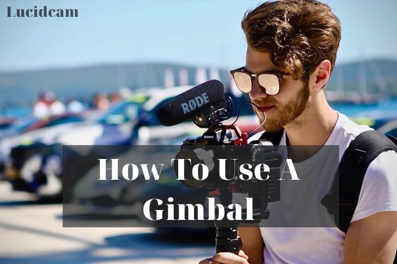 How To Use A Gimbal: Top Full Guide 2023