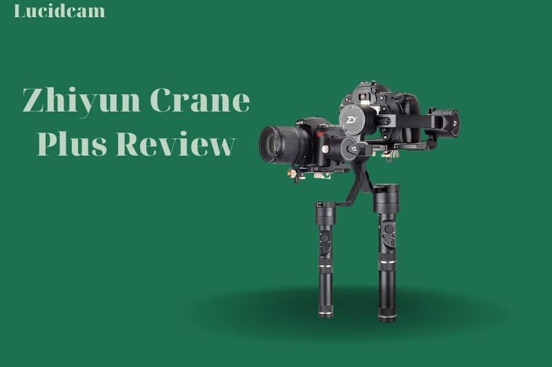 Zhiyun Crane Plus Review 2022: Best Choice For You
