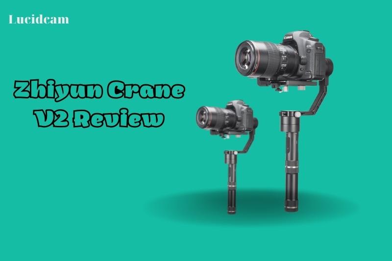 Zhiyun Crane V2 Review 2022: Best Choice For You