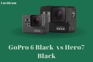 GoPro 6 vs 7 2022: Which Is Better For You