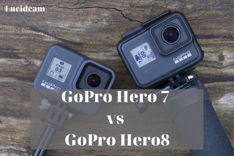 GoPro Hero 7 vs 8 2022: Which Is Better For You