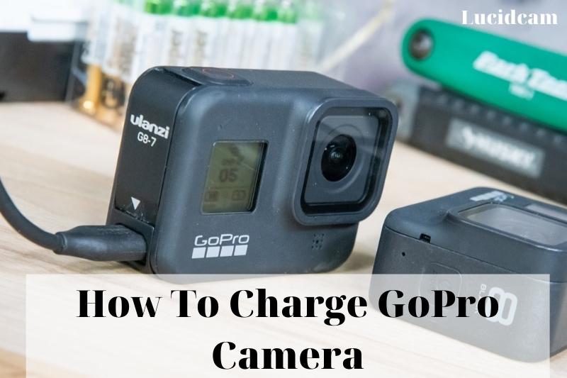How To Charge GoPro Camera 2022: Top Full Guide