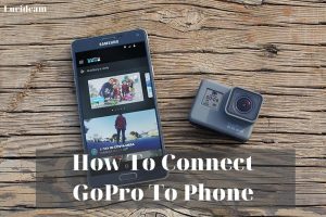 How To Connect GoPro To Phone 2022: Top Full Guide