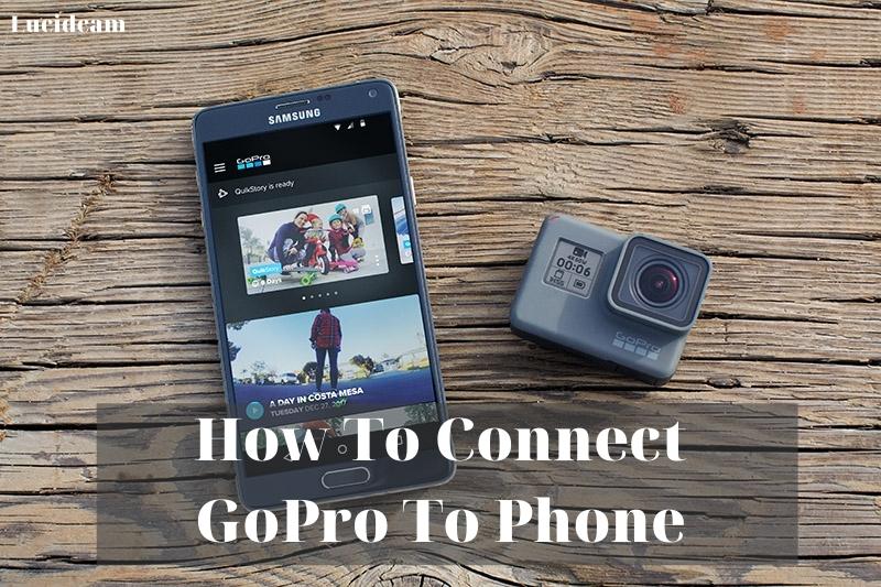 How To Connect GoPro To Phone 2023: Top Full Guide