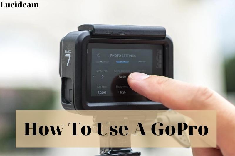 How To Use A GoPro 2023: Top Full Guide