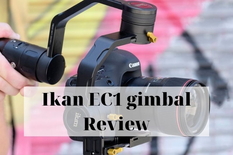 Ikan EC1 Gimbal Review: 2022: Best Choice For You