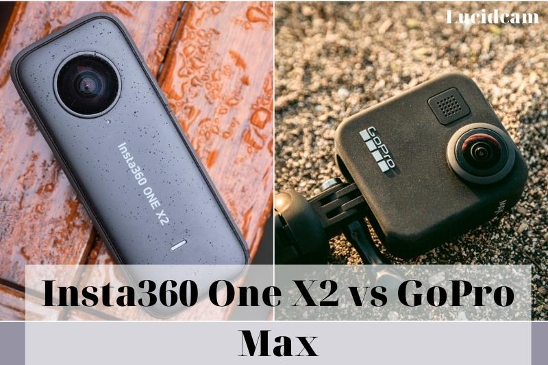 Insta360 One X2 vs GoPro Max 2023: Which Is Better For You
