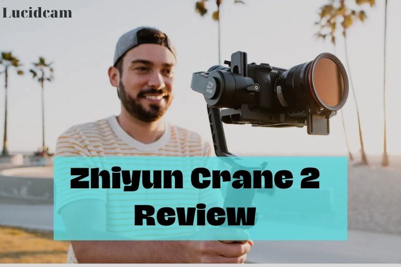 Zhiyun Crane 2 Review 2022: Best Choice For You