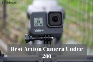 Best Action Camera Under 200 2022: Top Brands Review