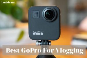 Best GoPro For Vlogging 2023: Top Brands Review