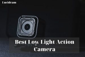 Best Low Light Action Camera 2023: Top Brands Review