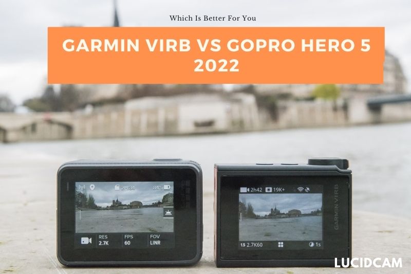 Garmin Virb vs GoPro Hero 5 2022 Which Is Better For You
