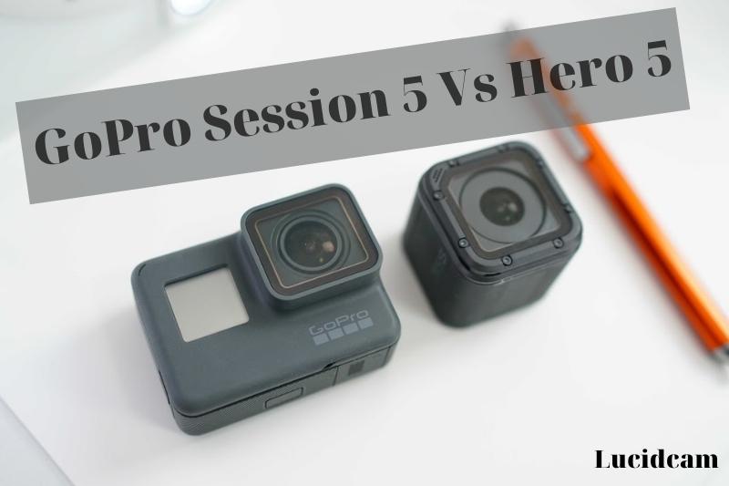 GoPro Session 5 Vs Hero 5 2021: Which Is Better For You