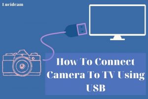 How To Connect Camera To TV Using USB 2023: Top Full Guide