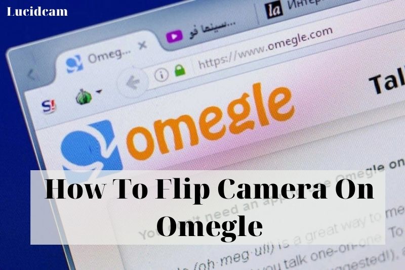 How To Flip Camera On Omegle 2022: Top Full Guide