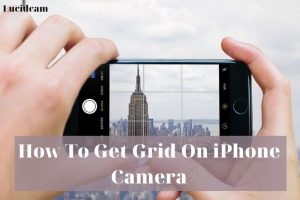 How To Get Grid On iPhone Camera 2023: Top Full Guide