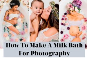 How To Make A Milk Bath For Photography 2022: Top Full Guide