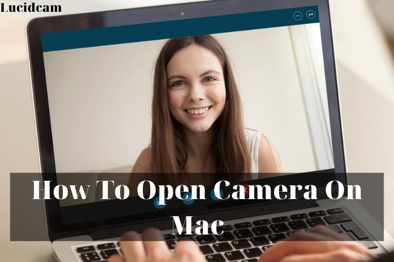 How To Open Camera On Mac 2023: Top Full Guide