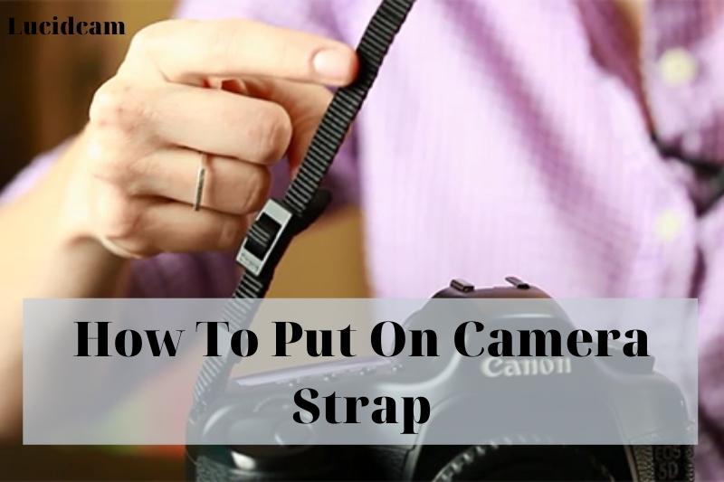 How To Put On Camera Strap 2022: Top Full Guide