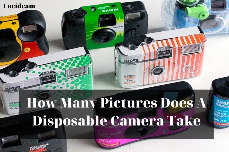 How Many Pictures Does A Disposable Camera Take 2022: Top Full Guide