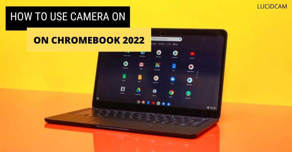 How To Use Camera On Chromebook 2023 Top Full Guide