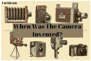 When Was The Camera Invented 2022: Top Full Guide