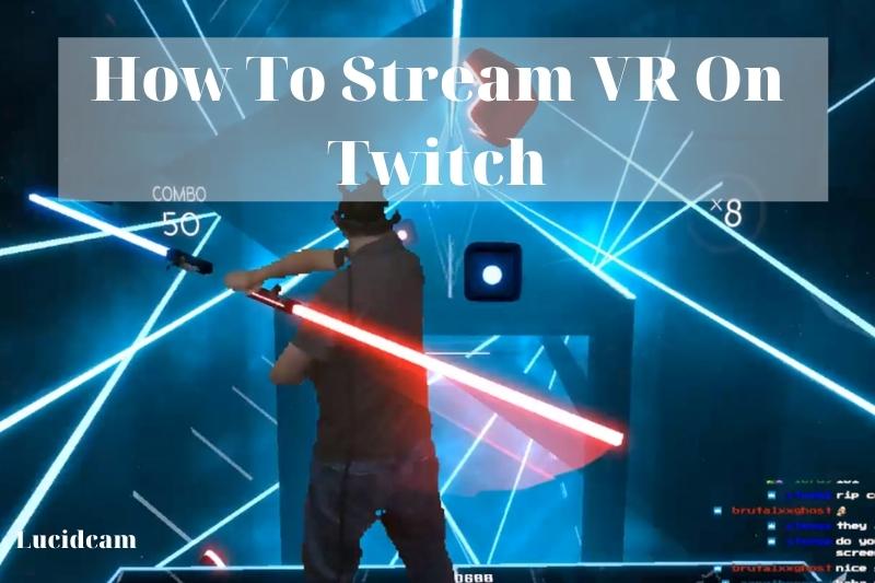 How To Stream VR On Twitch 2022: Top Full Guide