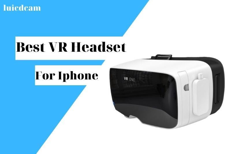 Best VR Headset For Iphone 2022: Top Brands Review