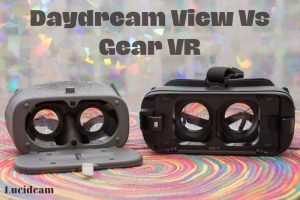 Daydream View Vs Gear VR 2023: Which Is Better For You