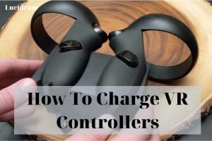 How To Charge VR Controllers 2022: Top Full Guide