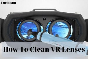 How To Clean VR Lenses 2023: Top Full Guide