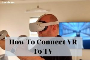 How To Connect VR To TV 2023: Top Full Guide