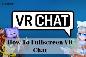 How To Fullscreen VR Chat 2022: Top Full Guide